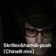 Skrillex&hamdi - Push(chinelll Rmx)