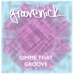 GIMME THAT GROOVE