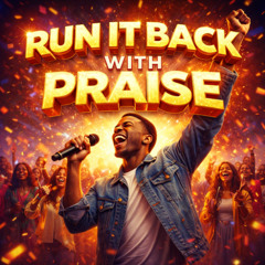 Run It Back With Praise