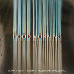 Good Morning (feat. Pusha T, Swizz Beatz & Killer Mike)