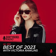 Dirtybird Radio 422 - Best Of 2023 With Victoria Rawlins