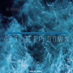 GET DEEP DOWN