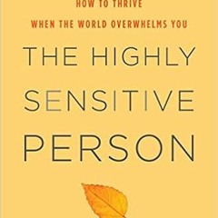 [BOOK] The Highly Sensitive Person: How to Thrive When the World Overwhelms You $BOOK^