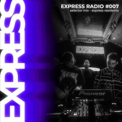 Express Radio 007: Selector Series: / Toby Simpson B2B Daniel Swanick B2B C-Floor