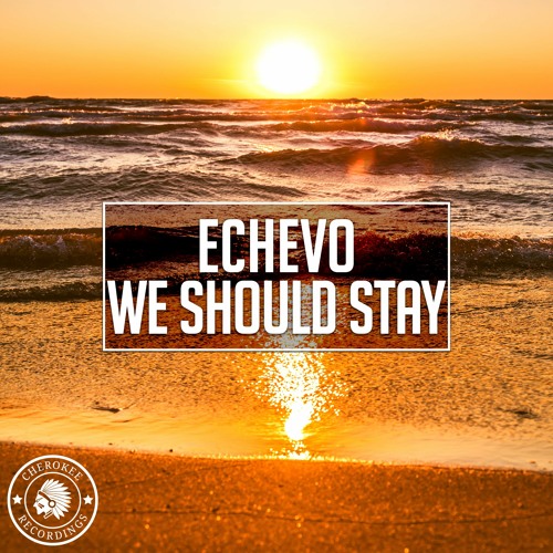 Echevo - We Should Stay