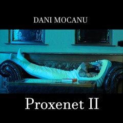 Dani Mocanu - Proxenet II