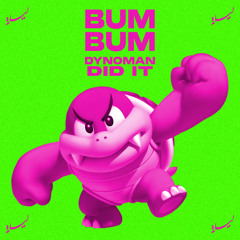 Bum Bum (Dynoman Did It)