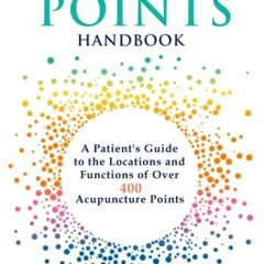 [PDF] ❤️ Read Acupuncture Points Handbook: A Patient's Guide to the Locations and Functions of o