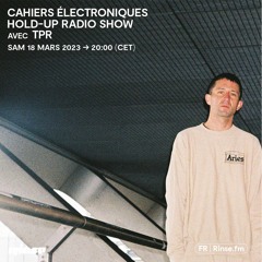 Cahiers Électroniques : Hold-Up Radio show avec TPR  - 18 Mars 2023