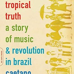 Download pdf Tropical Truth: A Story Of Music And Revolution In Brazil by  Caetano Veloso