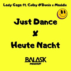 Lady Gaga ft. Colby O'Donis x Maddix  - Just Dance x Heute Nacht (Balask Mashup) FREE DOWNLOAD