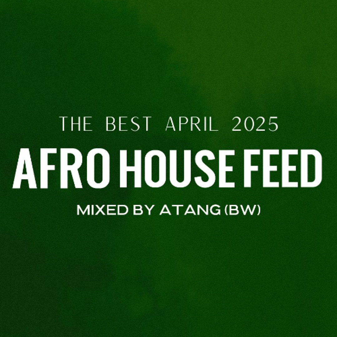 Stream Afro House Best of April 2025 - Mixed by ATANG (BW