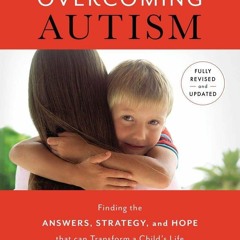 Read⚡ebook✔[PDF] Overcoming Autism: Finding the Answers, Strategies, and Hope That Can