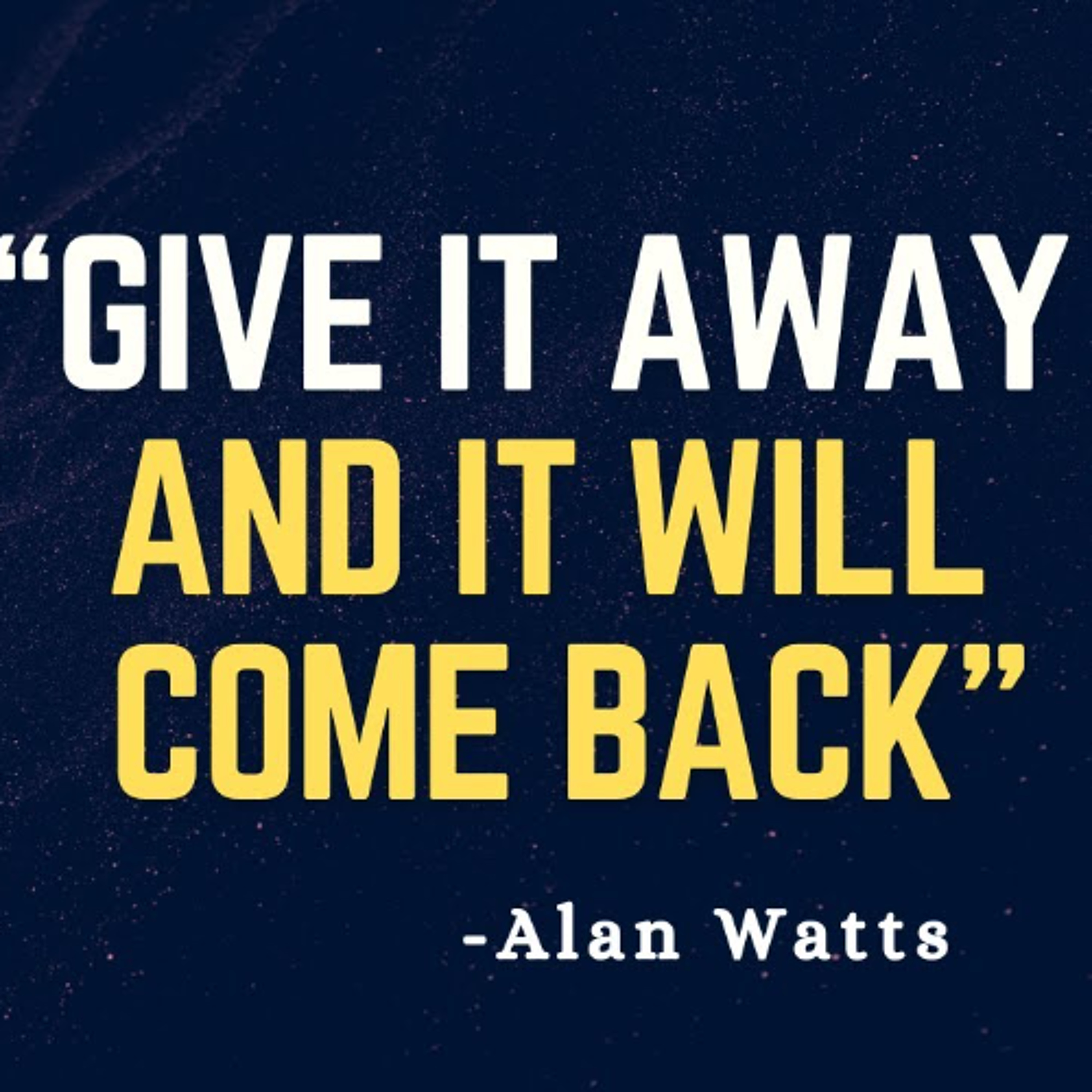 Give It Away & It Will Come Back - Alan Watts