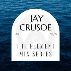Jay Crusoe - The Element Mix Series 04