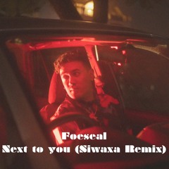 Foeseal - Next To You (Siwaxa Remix)