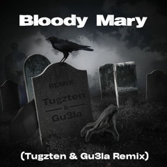 Bloody Mary(TUGZTEN & GU3LA REMIX) - [EXTENDED FOR DONWLOAD IN BUY BUTTON]