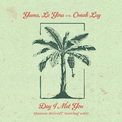 Yuma, Le Yora vs. Omah Lay - day i met you (damon deGraff 'moving' edit)
