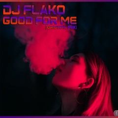 DJ FLAKO - Good For Me (Original Mix) [Scheduled for official release]