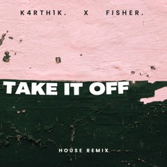 "TAKE IT OFF" - House Remix