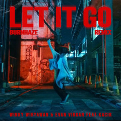 Winky Wiryawan & Evan Virgan - Let It Go [ft. Kacir] (Burnhaze Remix)