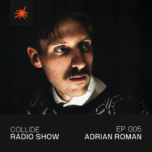 Collide Radio Show EP05 - Adrian Roman