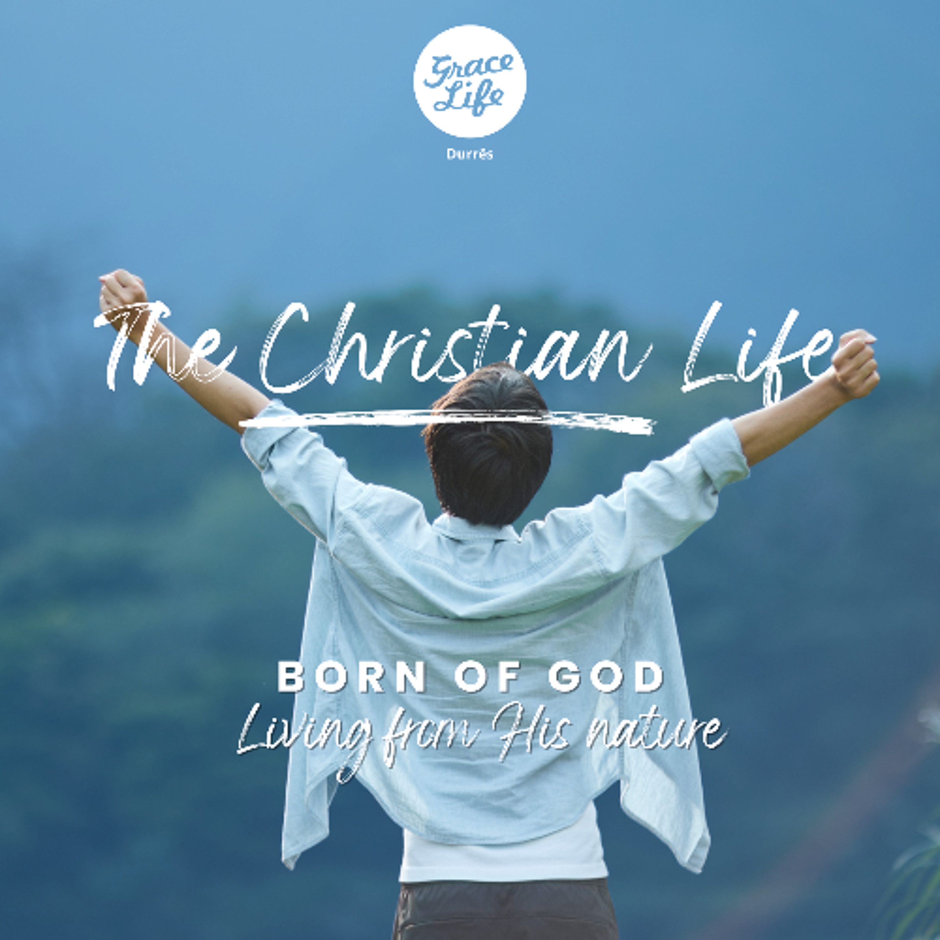 The Christian Life - Part 8 - Born of God  Living from His nature - Lachlan Struthers (Durres) episode artwork