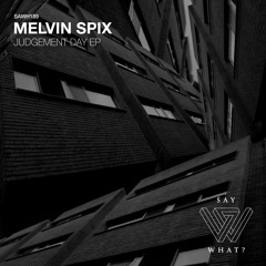 PREMIERE: Melvin Spix - Judgement Day [Say What?]