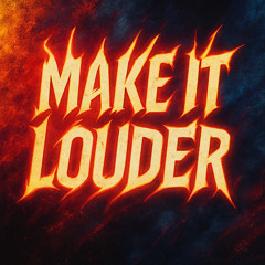 Make it Louder!!!