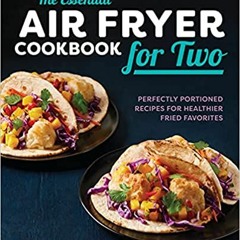 [PDF] ✔️ eBooks The Essential Air Fryer Cookbook for Two: Perfectly Portioned Recipes for Healthier