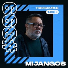 Traxsource LIVE! #399 with Mijangos