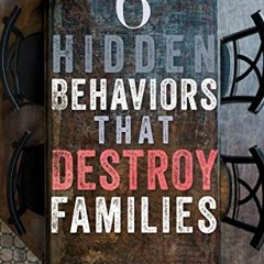 [GET] EBOOK EPUB KINDLE PDF 6 Hidden Behaviors That Destroy Families: Strategies for