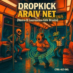 Dropkick - Araiv Net (Metro B Laurentina Edit Brutto)