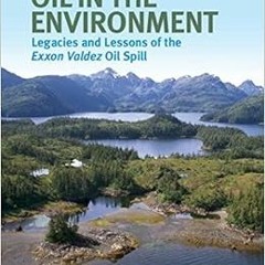 VIEW PDF 📙 Oil in the Environment: Legacies and Lessons of the Exxon Valdez Oil Spil