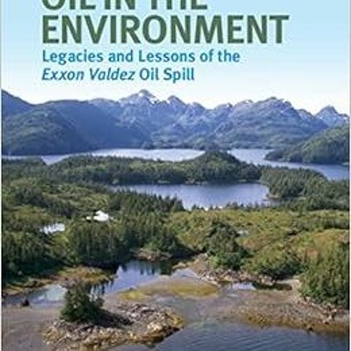 [GET] EPUB 📒 Oil in the Environment: Legacies and Lessons of the Exxon Valdez Oil Sp