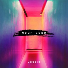 JAYCiX - Your Love