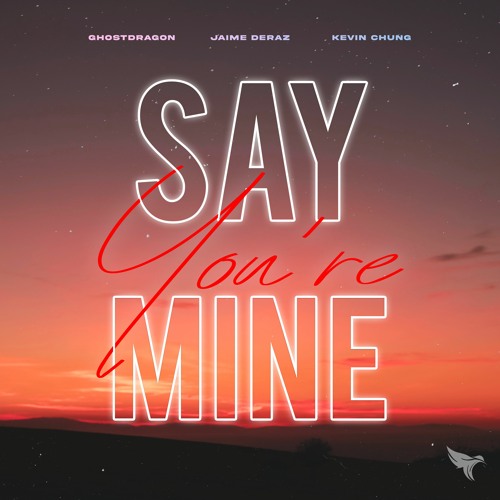 GhostDragon - Say You're Mine (ft. Jaime Deraz & Kevin Chung)