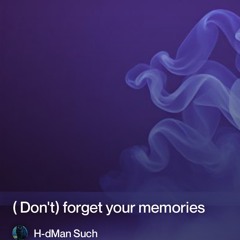 (don't) forget your memories.
