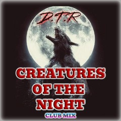 D.T.R - Creatures Of The Night (Club Mix) (FREE DOWNLOAD)