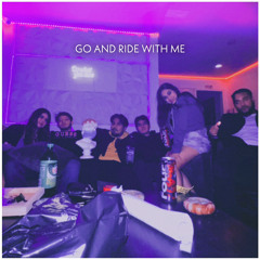 GO AND RIDE WITH ME