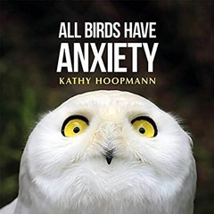 VIEW EBOOK 📥 All Birds Have Anxiety by  Kathy Hoopmann [EPUB KINDLE PDF EBOOK]