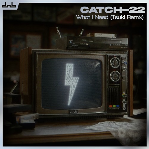 Catch-22 - What I Need (Tsuki Remix)