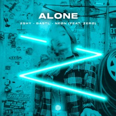 2Shy, BASTL & NEØN - Alone (ft. ZERØ)