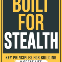 [DOWNLOAD] KINDLE 📂 Built For Stealth: Key Principles for Building a Great Life (Bul