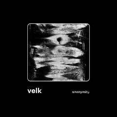 Velk - Anonymity