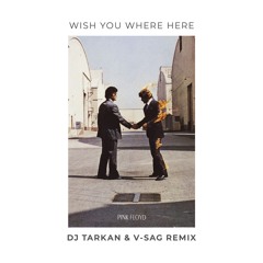 Pink Floyd - Wish You Were Here (DJ Tarkan & V-Sag Remix)