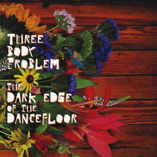 Three Body Problem - The Dark Edge Of The Dancefloor