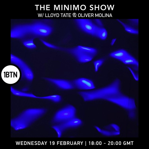 The Minimo Show w/ Lloyd Tate & Oliver Molina - 19.02.25