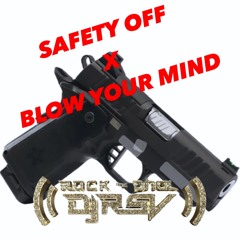 Saftey Off X Blow Your Mind