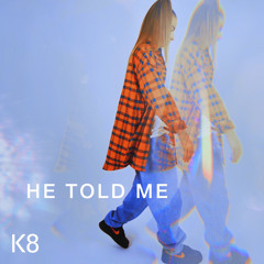 He Told Me - K8
